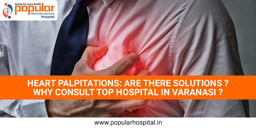 Heart Palpitations Are There Solutions Why consult top hospital in Varanasi