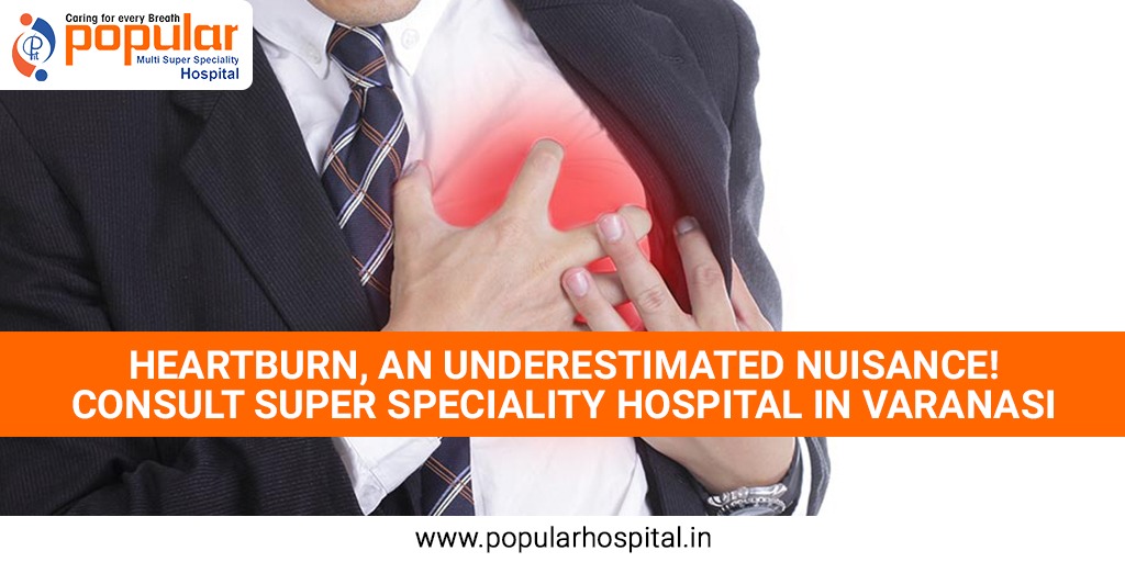 Heartburn, An Underestimated Nuisance! Consult Super Speciality Hospital In Varanasi