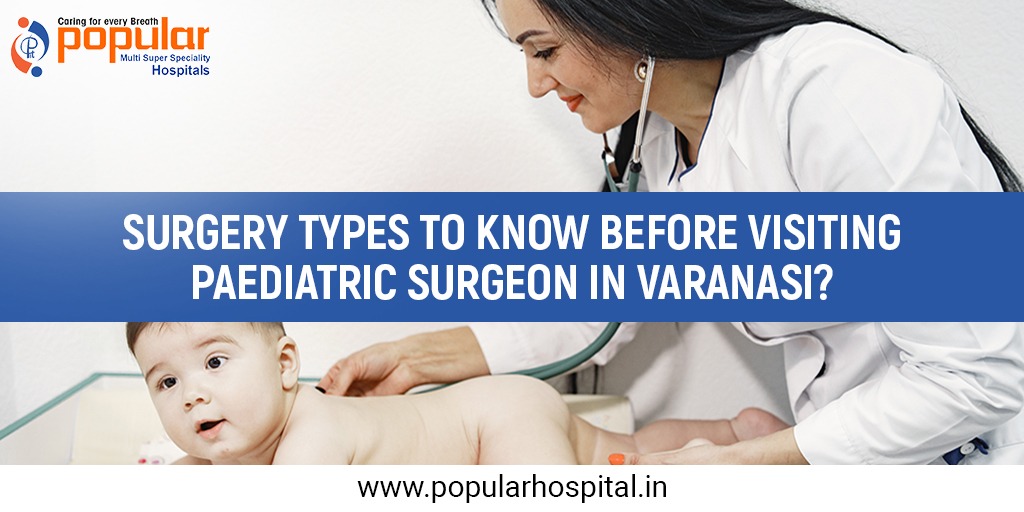 Surgery Types To Know Before Visiting Paediatric Surgeon In Varanasi