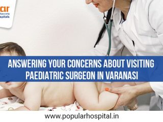 Answering your concerns about visiting Paediatric Surgeon in Varanasi