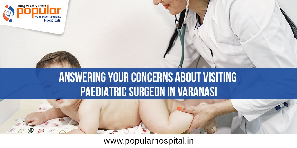Answering your concerns about visiting Paediatric Surgeon in Varanasi