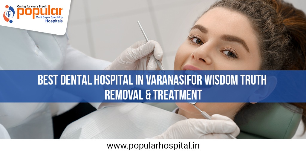Best Dental Hospital in Varanasi for Wisdom Truth Removal & Treatment
