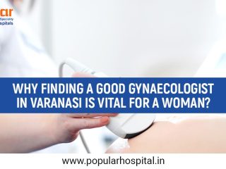Why Finding a Good Gynaecologist In Varanasi is Vital for a Woman