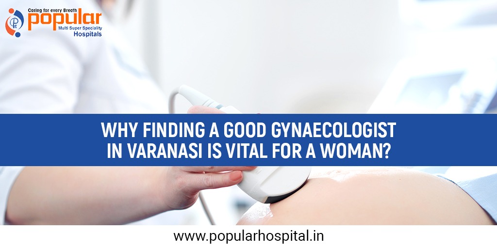 Why Finding a Good Gynaecologist In Varanasi is Vital for a Woman
