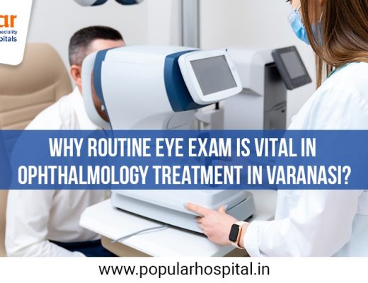 Why Routine Eye Exam is Vital in Ophthalmology Treatment in Varanasi
