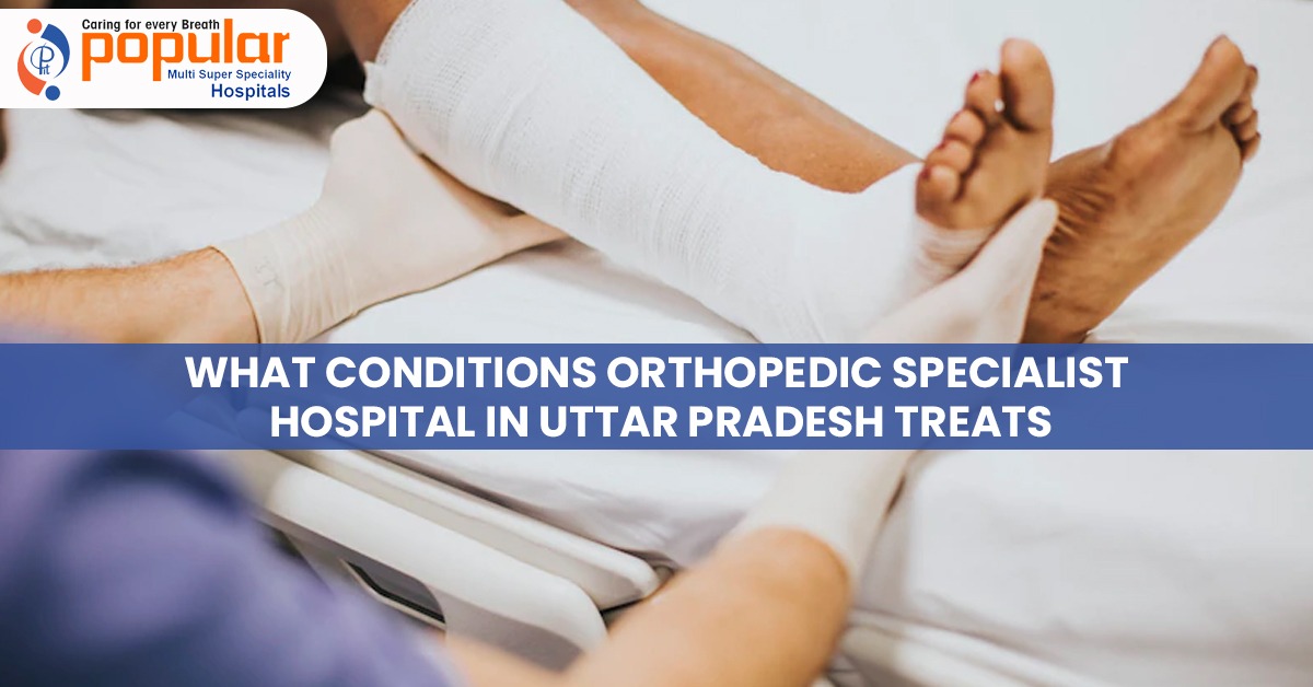 What conditions Orthopedic Specialist Hospital in Uttar Pradesh treats