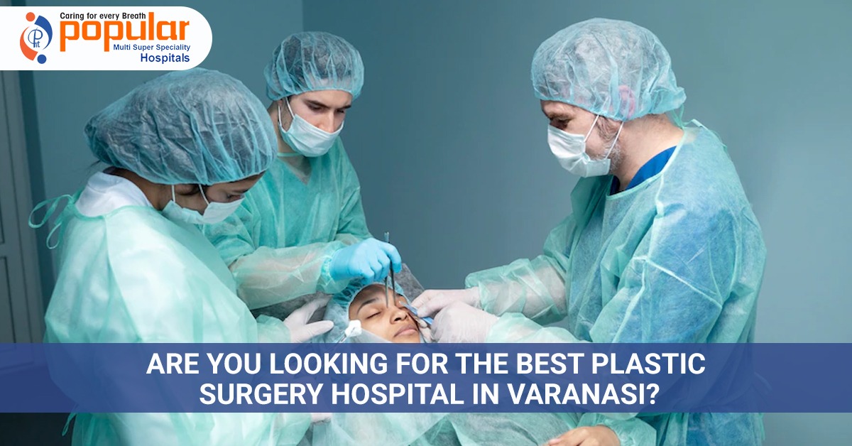 Are You Looking For The Best Plastic Surgery Hospital In Varanasi
