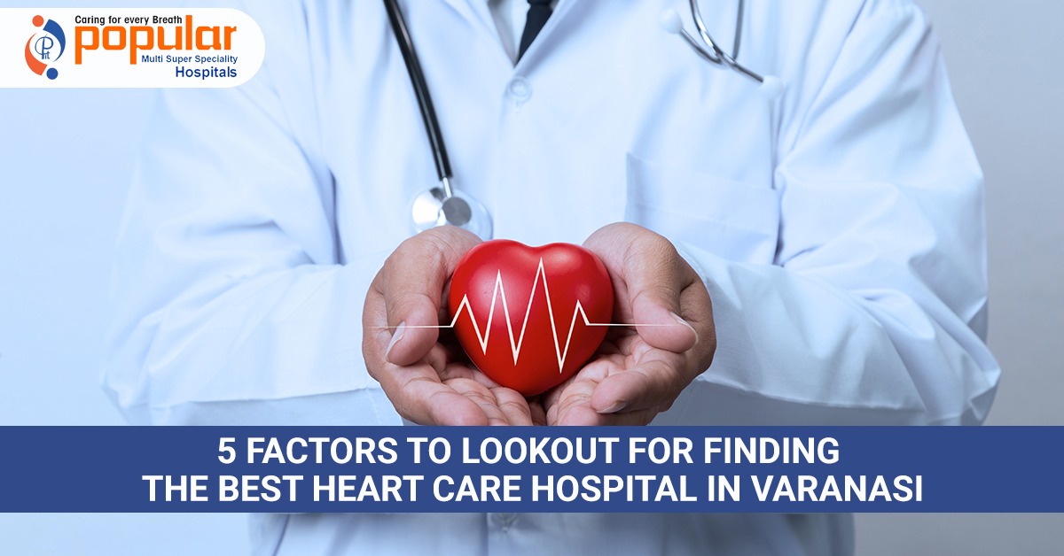 5 Factors to Lookout for Finding the Best Heart Care Hospital in Varanasi