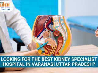 Looking For the Best Kidney Specialist Hospital in Varanasi Uttar Pradesh